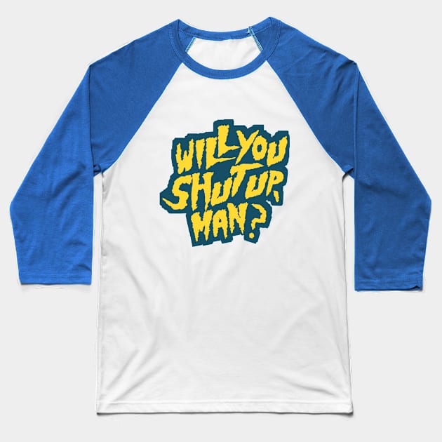 Shut up! will you? Baseball T-Shirt by Rivalry